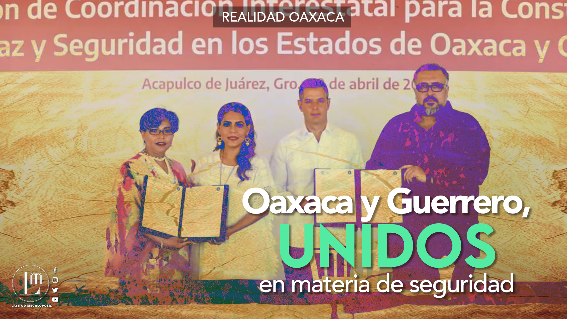 OAXACA Y GUERRERO, UNIDOS EN MATERIA DE SEGURIDAD » Latitud Megalópolis