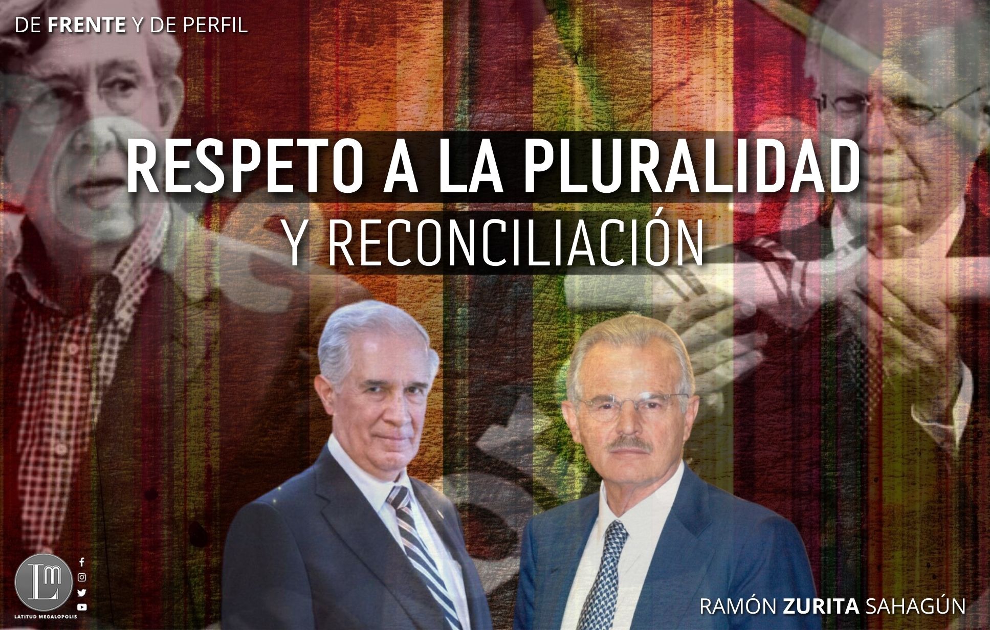 RESPETO A LA PLURALIDAD Y RECONCILIACIÓN » Latitud Megalópolis