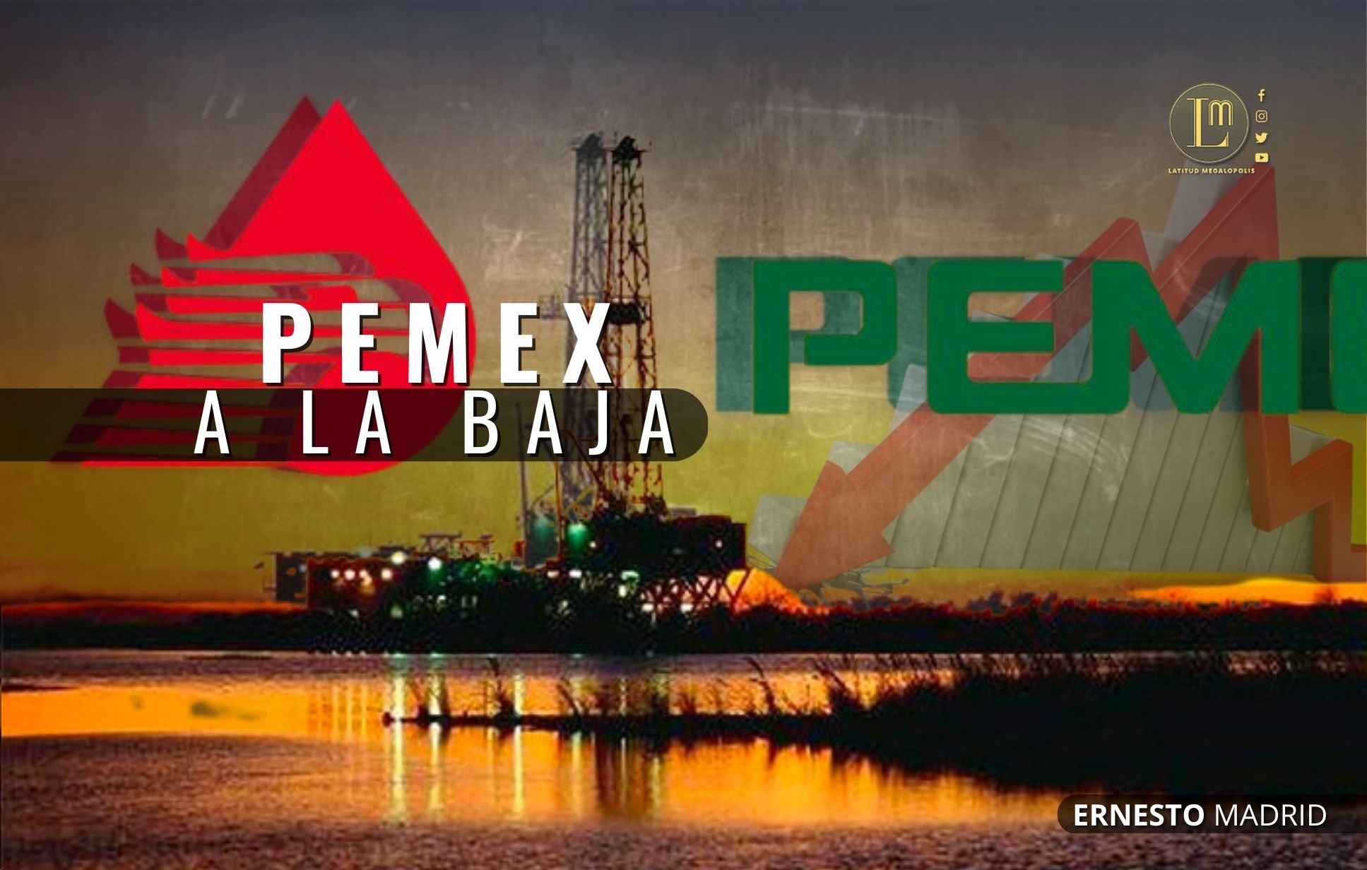 PEMEX A LA BAJA » Latitud Megalópolis