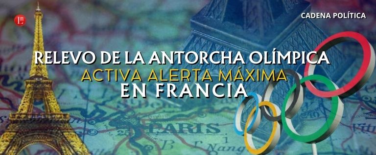 RELEVO DE LA ANTORCHA OLÍMPICA ACTIVA ALERTA MÁXIMA EN FRANCIA ...