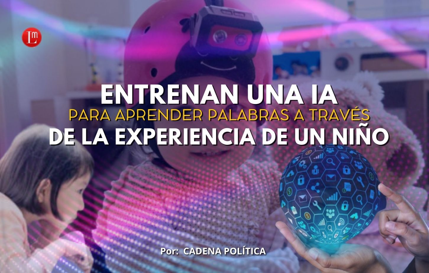ENTRENAN UNA IA PARA APRENDER PALABRAS A TRAVÉS DE LA EXPERIENCIA DE UN ...