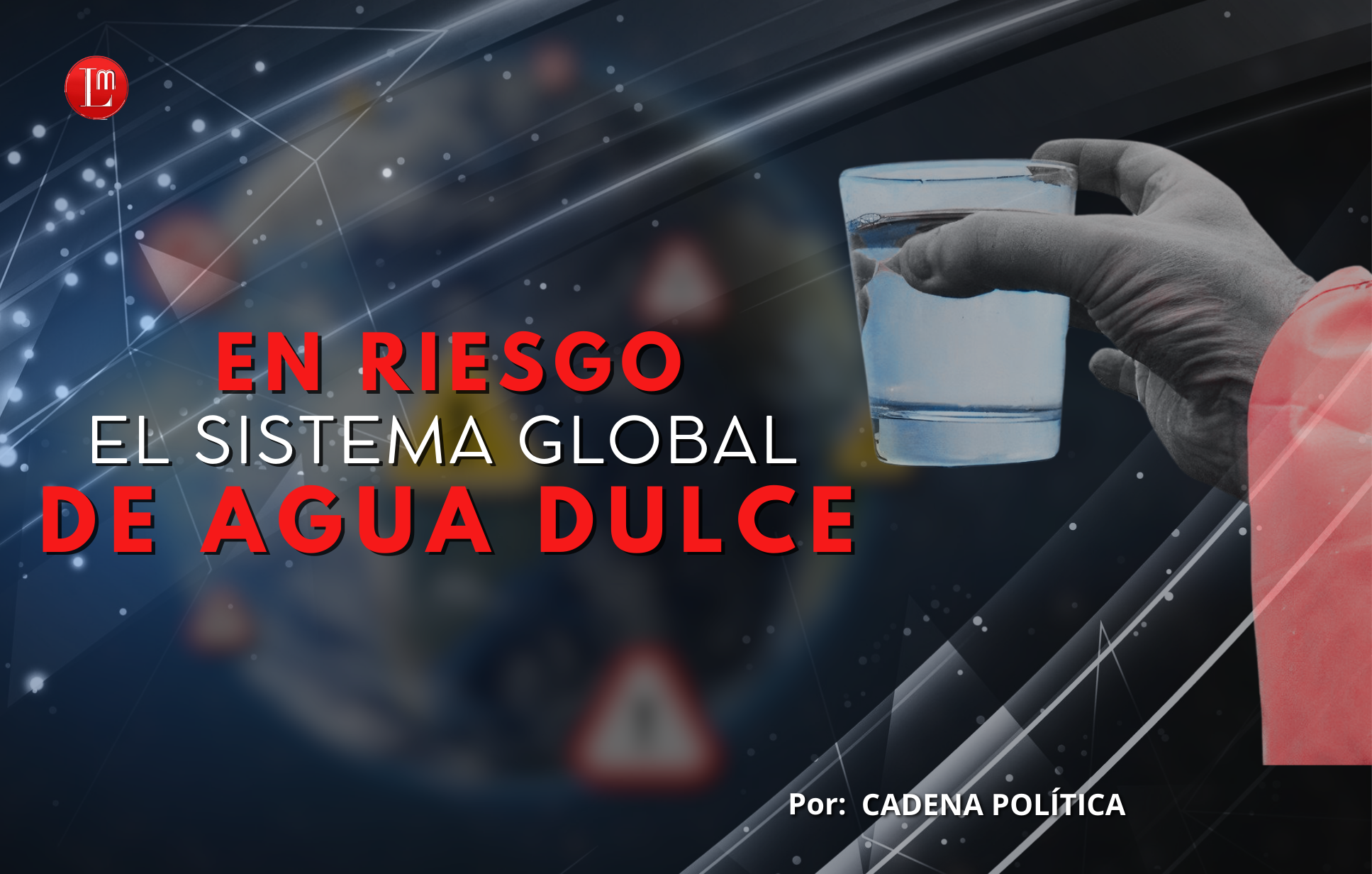 EN RIESGO EL SISTEMA GLOBAL DE AGUA DULCE » Latitud Megalópolis