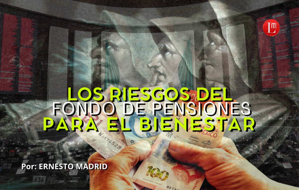 LOS RIESGOS DEL FONDO DE PENSIONES PARA EL BIENESTAR » Latitud Megalópolis